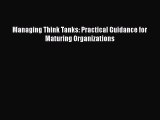 Download Managing Think Tanks: Practical Guidance for Maturing Organizations PDF Book Free