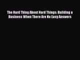 Download The Hard Thing About Hard Things: Building a Business When There Are No Easy Answers
