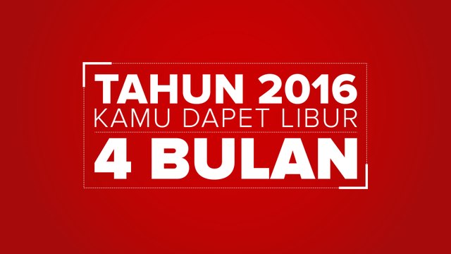Wow! Kamu Bisa Libur Selama 120 Hari di Tahun 2016