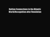 [PDF] Haitian Connections in the Atlantic World:Recognition after Revolution Download Full