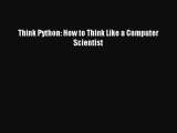 Read Think Python: How to Think Like a Computer Scientist PDF Online