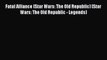 Read Fatal Alliance (Star Wars: The Old Republic) (Star Wars: The Old Republic - Legends) Ebook