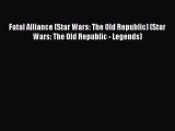 Read Fatal Alliance (Star Wars: The Old Republic) (Star Wars: The Old Republic - Legends) Ebook