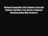 Download National Geographic Kids Chapters: Rascally Rabbits!: And More True Stories of Animals