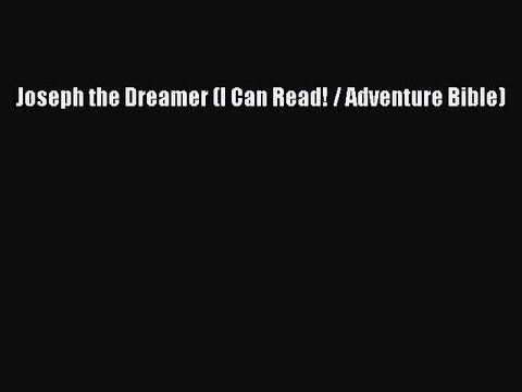 Read Joseph the Dreamer (I Can Read! / Adventure Bible) Ebook Online