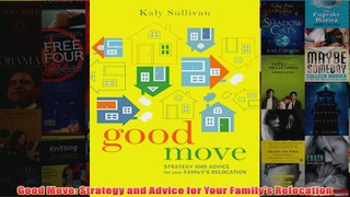 Download PDF  Good Move Strategy and Advice for Your Familys Relocation FULL FREE