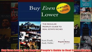 Download PDF  Buy Even Lower The Regular Peoples Guide to Real Estate Riches FULL FREE