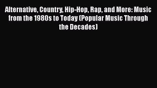 Read Alternative Country Hip-Hop Rap and More: Music from the 1980s to Today (Popular Music