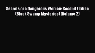 Download Secrets of a Dangerous Woman: Second Edition (Black Swamp Mysteries) (Volume 2) Free