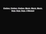Read Clothes Clothes Clothes. Music Music Music. Boys Boys Boys.: A Memoir Ebook Free