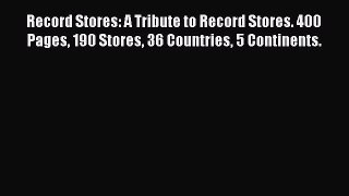 Read Record Stores: A Tribute to Record Stores. 400 Pages 190 Stores 36 Countries 5 Continents.