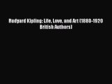 PDF Rudyard Kipling: Life Love and Art (1880-1920 British Authors)  EBook