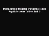 Download Origins: Psychic Unleashed (Paranormal Female Psychic Suspense Thrillers Book 1) Free