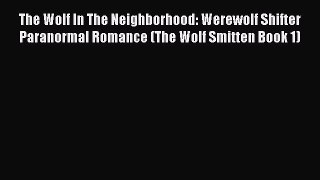 PDF The Wolf In The Neighborhood: Werewolf Shifter Paranormal Romance (The Wolf Smitten Book