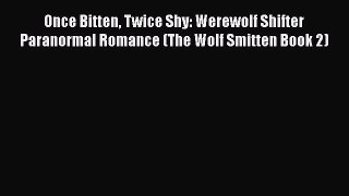 Download Once Bitten Twice Shy: Werewolf Shifter Paranormal Romance (The Wolf Smitten Book