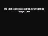 PDF The Life Coaching Connection: How Coaching Changes Lives PDF Book Free