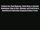 PDF Publish Your Own Magazine Guide Book or Weekly Newspaper: How to Start Manage and Profit