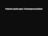 Read Painted Landscapes: Contemporary Views Ebook Free