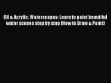 Read Oil & Acrylic: Waterscapes: Learn to paint beautiful water scenes step by step (How to