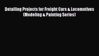 Download Detailing Projects for Freight Cars & Locomotives (Modeling & Painting Series) PDF