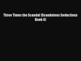 Download Three Times the Scandal (Scandalous Seductions Book 4) Free Books