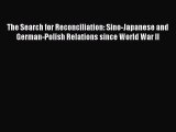 Read The Search for Reconciliation: Sino-Japanese and German-Polish Relations since World War