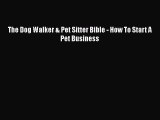Download The Dog Walker & Pet Sitter Bible - How To Start A Pet Business Free Books