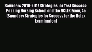 PDF Saunders 2016-2017 Strategies for Test Success: Passing Nursing School and the NCLEX Exam