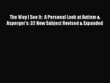 Read The Way I See It:  A Personal Look at Autism & Asperger's: 32 New Subject Revised & Expanded