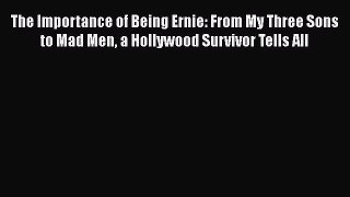 Download The Importance of Being Ernie: From My Three Sons to Mad Men a Hollywood Survivor