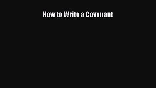 Read How to Write a Covenant Ebook Free