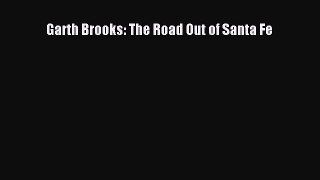 PDF Garth Brooks: The Road Out of Santa Fe Free Books