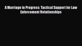 Read A Marriage in Progress: Tactical Support for Law Enforcement Relationships Ebook Free