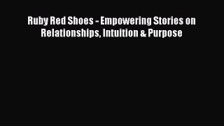 Read Ruby Red Shoes - Empowering Stories on Relationships Intuition & Purpose Ebook Online