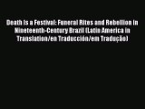 [PDF] Death Is a Festival: Funeral Rites and Rebellion in Nineteenth-Century Brazil (Latin