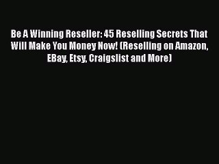 Download Video: Download Be A Winning Reseller: 45 Reselling Secrets That Will Make You Money Now! (Reselling