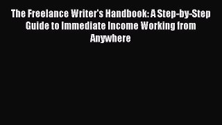 PDF The Freelance Writer's Handbook: A Step-by-Step Guide to Immediate Income Working from