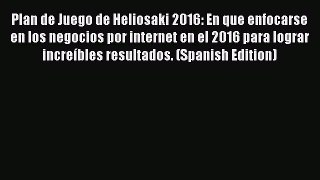 Download Plan de Juego de Heliosaki 2016: En que enfocarse en los negocios por internet en