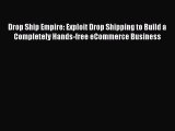 PDF Drop Ship Empire: Exploit Drop Shipping to Build a Completely Hands-free eCommerce Business