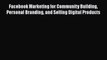 PDF Facebook Marketing for Community Building Personal Branding and Selling Digital Products