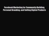 PDF Facebook Marketing for Community Building Personal Branding and Selling Digital Products