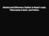 [PDF] Identity and Difference: Studies in Hegel's Logic Philosophy of Spirit and Politics Download