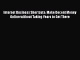 PDF Internet Business Shortcuts: Make Decent Money Online without Taking Years to Get There