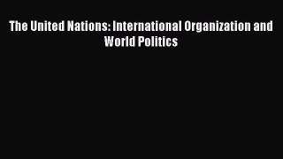[PDF] The United Nations: International Organization and World Politics Read Online