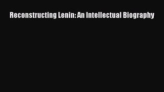 [PDF] Reconstructing Lenin: An Intellectual Biography Read Full Ebook