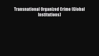 [PDF] Transnational Organized Crime (Global Institutions) Read Full Ebook