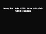 Download Udemy: How I Make $1000s Online Selling Self-Published Courses Read Online