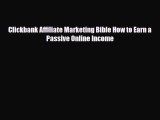 Download Clickbank Affiliate Marketing Bible How to Earn a Passive Online Income Ebook