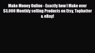 PDF Make Money Online - Exactly how I Make over $3000 Monthly selling Products on Etsy Tophatter