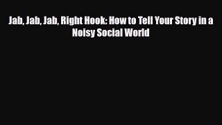 Download Jab Jab Jab Right Hook: How to Tell Your Story in a Noisy Social World Ebook